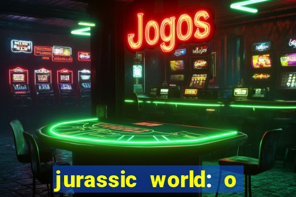 jurassic world: o mundo dos dinossauros filme completo dublado youtube